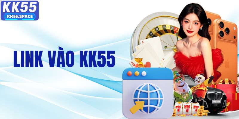 Link Vào KK55 Mới Nhất Giúp Truy Cập Nhanh An Toàn Mỗi Ngày