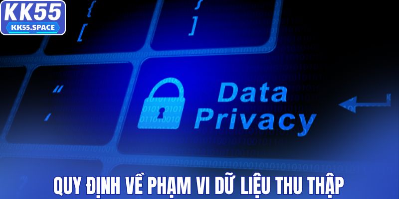 Quy định về phạm vi dữ liệu thu thập